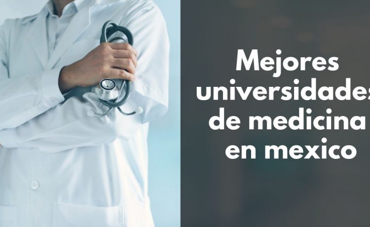 Cuáles son las mejores universidades de medicina en México