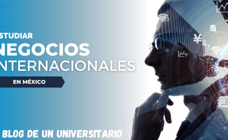 5 mejores universidades para estudiar negocios internacionales en México