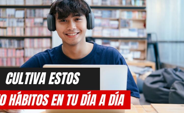 10 Hábitos de los Estudiantes Universitarios Que Deben Cultivar