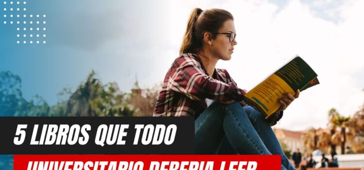 5 Libros que Todo Estudiante Universitario Debería Leer