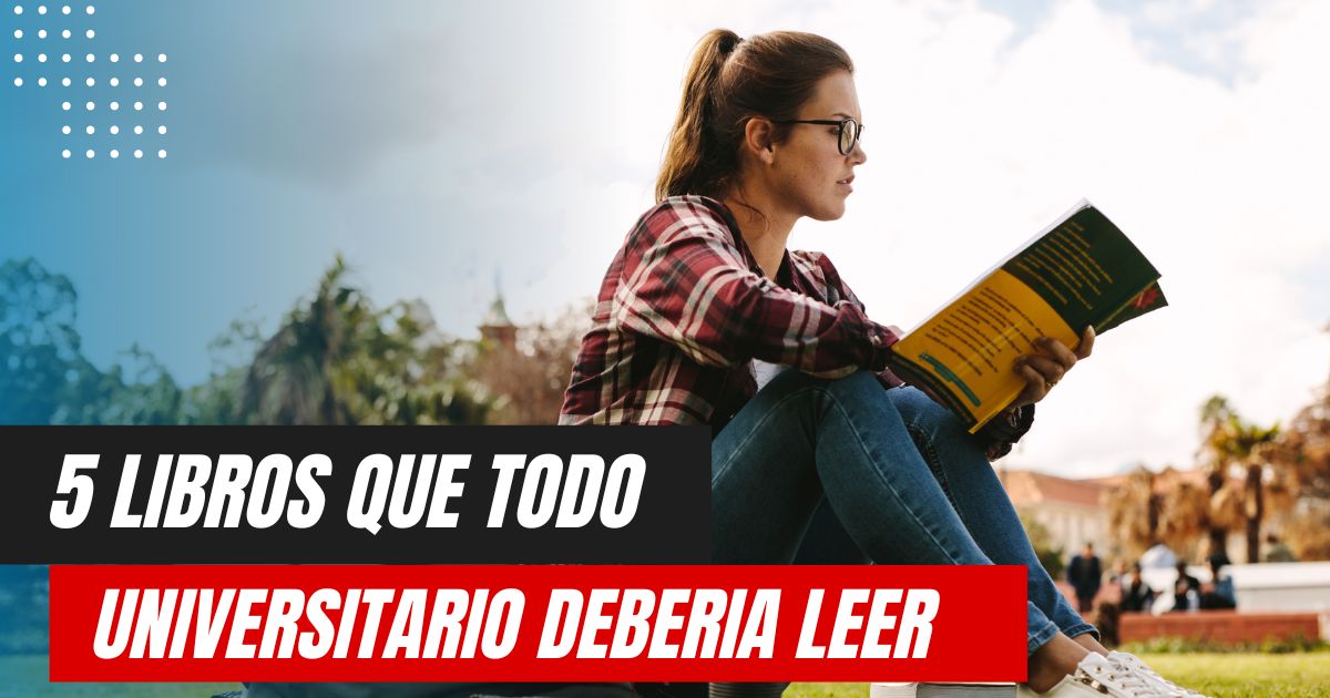 5 Libros que Todo Estudiante Universitario Debería Leer